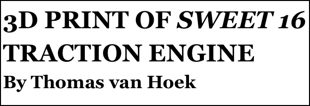 3D PRINT OF SWEET 16 TRACTION ENGINE
By Thomas van Hoek


Anthony Mount