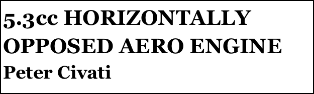 5.3cc HORIZONTALLY OPPOSED AERO ENGINE
Peter Civati


Anthony Mount