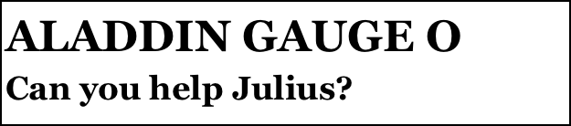 ALADDIN GAUGE O
Can you help Julius?


Anthony Mount