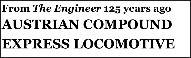 From The Engineer 125 years ago 
AUSTRIAN COMPOUND EXPRESS LOCOMOTIVE 

