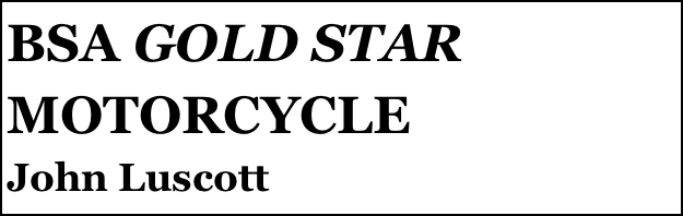 BSA GOLD STAR MOTORCYCLE 
John Luscott


Anthony Mount