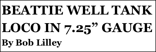 BEATTIE WELL TANK LOCO IN 7.25” GAUGE
By Bob Lilley



Anthony Mount