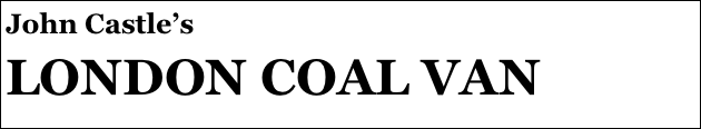 John Castle’s
LONDON COAL VAN

