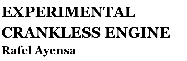 EXPERIMENTAL CRANKLESS ENGINE
Rafel Ayensa
