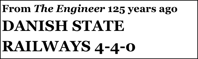 From The Engineer 125 years ago
DANISH STATE RAILWAYS 4-4-0
