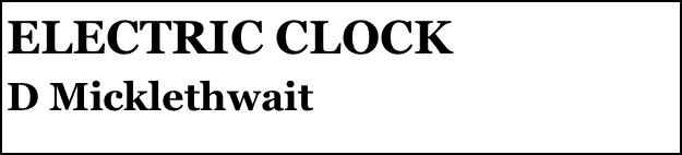 ELECTRIC CLOCK 
D Micklethwait


Anthony Mount