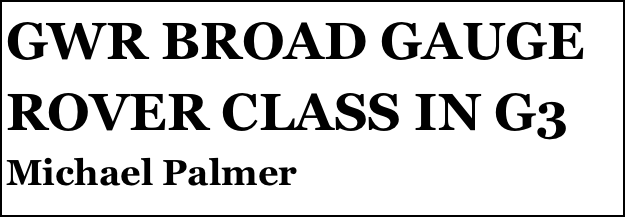 GWR BROAD GAUGE ROVER CLASS IN G3
Michael Palmer


Anthony Mount