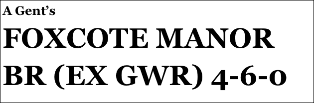 A Gent’s
FOXCOTE MANOR
BR (EX GWR) 4-6-0
