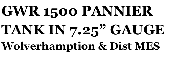 GWR 1500 PANNIER TANK IN 7.25” GAUGE
Wolverhamption & Dist MES
Part 12￼ by Jason Ballamy
 five￼ by Jason Ballamy
