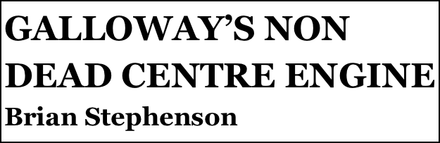 GALLOWAY’S NON DEAD CENTRE ENGINE
Brian Stephenson


Anthony Mount