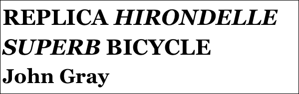 REPLICA HIRONDELLE SUPERB BICYCLE
John Gray







yPSY 1 IN 1:4 SCALE
Tom Pasco
Part 12￼ by Jason Ballamy
 five￼ by Jason Ballamy
