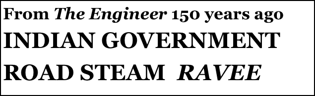 From The Engineer 150 years ago 
INDIAN GOVERNMENT ROAD STEAM  RAVEE 
