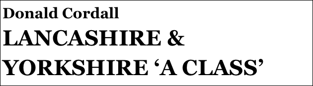 Donald Cordall
LANCASHIRE & YORKSHIRE ‘A CLASS’



