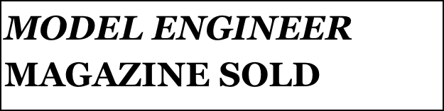 MODEL ENGINEER MAGAZINE SOLD

