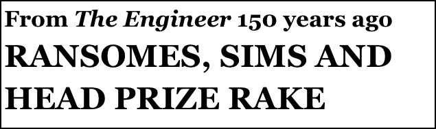From The Engineer 150 years ago
RANSOMES, SIMS AND HEAD PRIZE RAKE
