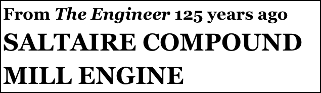 From The Engineer 125 years ago
SALTAIRE COMPOUND MILL ENGINE
