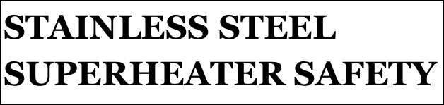 STAINLESS STEEL SUPERHEATER SAFETY
