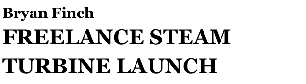 Bryan Finch
FREELANCE STEAM TURBINE LAUNCH



