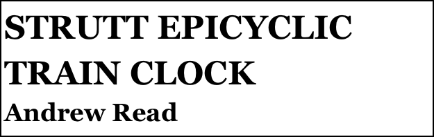 STRUTT EPICYCLIC TRAIN CLOCK 
Andrew Read


Anthony Mount