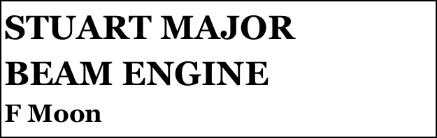 STUART MAJOR
BEAM ENGINE 
F Moon


Anthony Mount