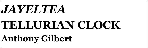 JAYELTEA 
TELLURIAN CLOCK
Anthony Gilbert
