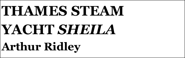 THAMES STEAM 
YACHT SHEILA
Arthur Ridley
