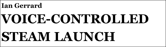 Ian Gerrard
VOICE-CONTROLLED STEAM LAUNCH
