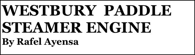 WESTBURY  PADDLE STEAMER ENGINE
By Rafel Ayensa


Anthony Mount