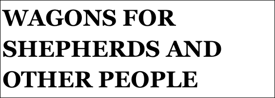 WAGONS FOR SHEPHERDS AND OTHER PEOPLE
