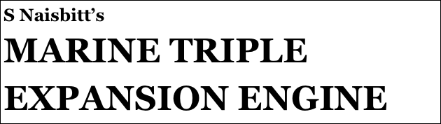 S Naisbitt’s
MARINE TRIPLE EXPANSION ENGINE
